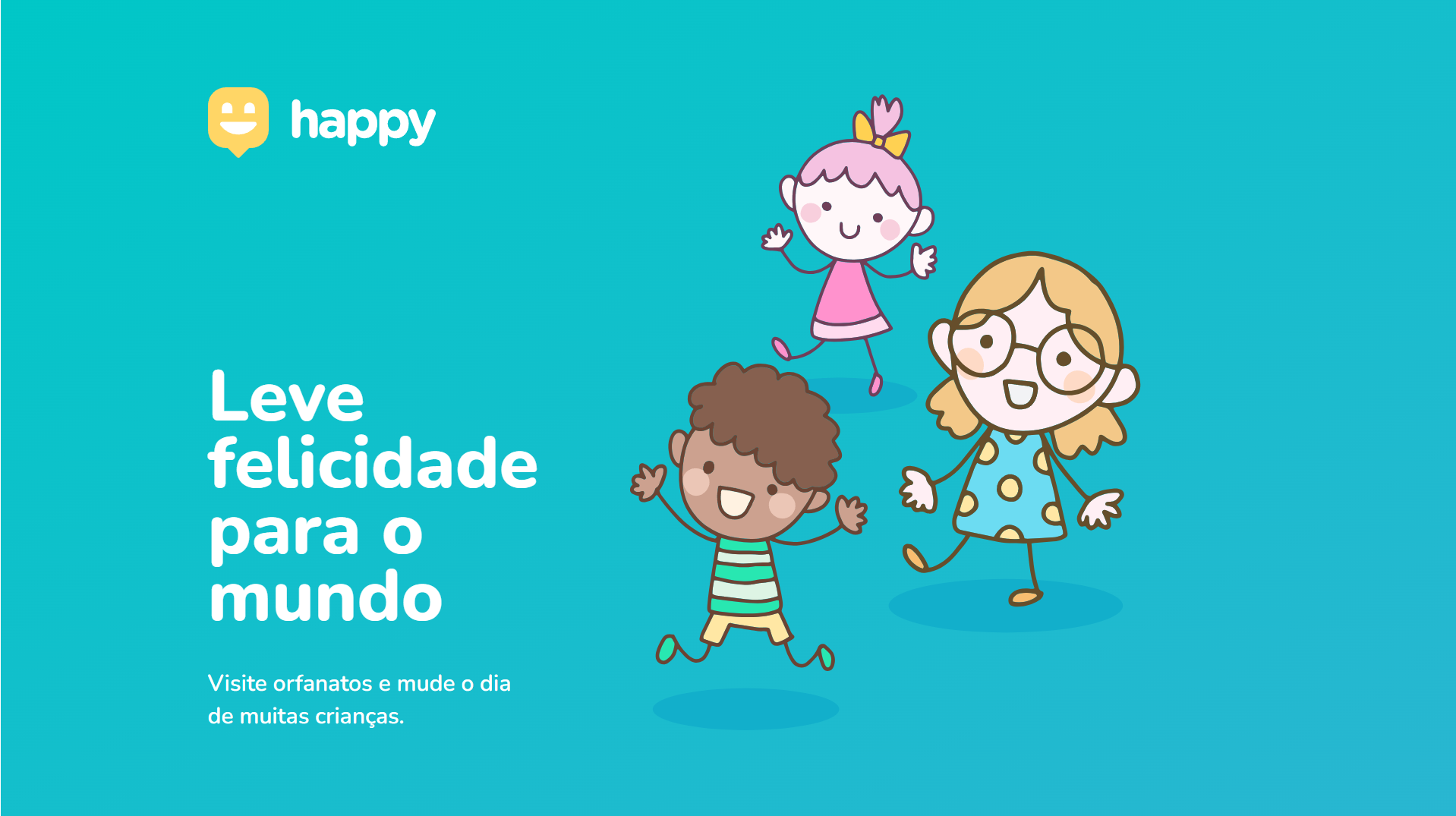 Happy: Leve felicidade para o mundo.
